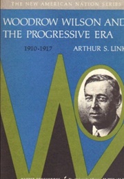 Woodrow Wilson and the Progressive Era (Arthur Link)