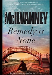 Remedy Is None (William McIlvanney)