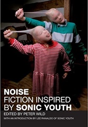 Noise: Fiction Inspired by Sonic Youth (Peter Wild)