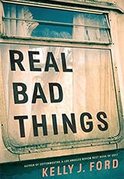 Real Bad Things (Kelly J. Ford)