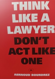 Think Like a Lawyer Don&#39;t Act Like One (Aernoud Bourdrez)