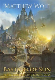 Bastion of the Sun (Ronin Saga, Book 3) (Matthew Wolf)
