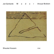 Garbarek, Anouar Brahem & Shaukat Hussain: Madar