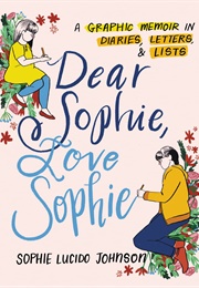 Dear Sophie, Love Sophie: A Graphic Memoir in Diaries, Letters, and Lists (Sophie Lucido Johnson)