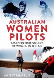 Australian Women Pilots: Amazing True Stories of Women in the Air (Kathy Mexted)