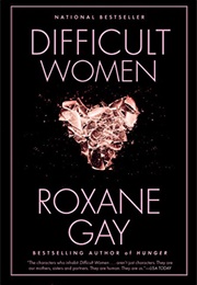 Difficult Women (Roxane Gay)