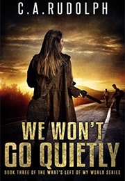 We Won't Go Quietly (C.A. Rudolph)