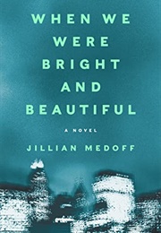 When We Were Bright and Beautiful (Jillian Medoff)