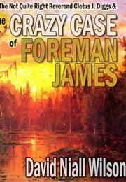 The Not Quite Right Reverend Cletus J. Diggs and the Crazy Case of Foreman James (David Niall Wilson)