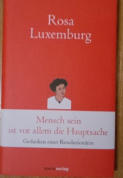 Mensch Sein Ist Vor Allem Die Hauptsache (Rosa Luxemburg)