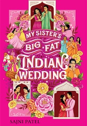 My Sister&#39;s Big Fat Indian Wedding (Sajni Patel)