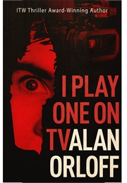I Play One on TV (Alan Orloff)