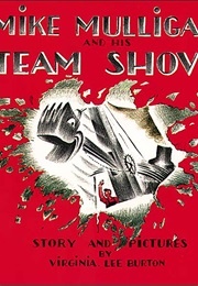 Mike Mulligan and His Steam Shovel (Virginia Lee Burton)