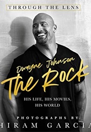 The Rock: Through the Lens: His Life, His Movies, His World (Hiram Garcia)