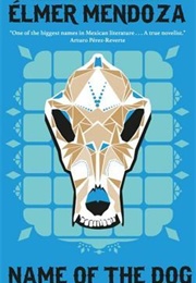Name of the Dog (Elmer Mendoza)