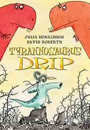 Tyrannosaurus Drip (Julia Donaldson)