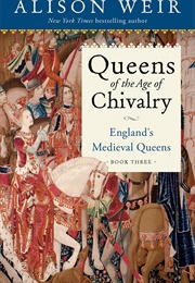 Queens of the Age of Chivalry (Alison Weir)