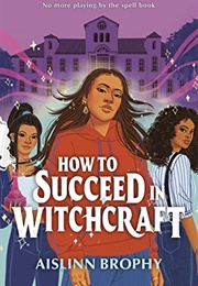 How to Succeed in Witchcraft (Aislinn Brophy)