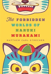 The Forbidden Worlds of Haruki Murakami (Matthew Carl Strecher)
