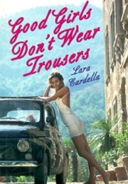 Good Girls Don&#39;t Wear Trousers (Lara Cardella)