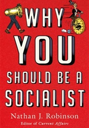 Why You Should Be a Socialist (Nathan J. Robinson)