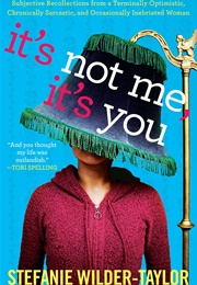 It's Not Me, It's You (Stefanie Wilder-Taylor)