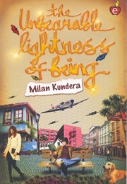 The Unbearable Lightness of Being (Milan Kundera)