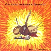 Galahad Acoustic Quintet: Not All There