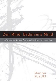 Zen Mind, Beginner's Mind: Informal Talks on Zen Meditation and Practice (Shunryu Suzuki)