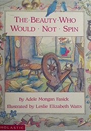 The Beauty Who Would Not Spin (Adele Mongan Fasick)