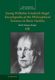 Science of Logic: Encyclopaedia of the Philosophical Sciences in Basic Outline, Part 1 (G.W.F. Hegel)