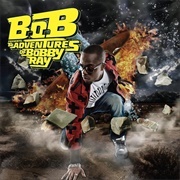 B.O.B. - &quot;B.O.B Presents: The Adventures of Bobby Ray&quot; (2010)