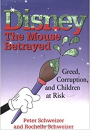 Disney: The Mouse Betrayed (Peter Schweizer, Rochelle Schweizer)