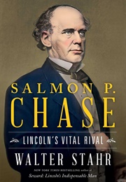 Salmon P. Chase: Lincoln's Vital Rival (Walter Stahr)