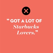 "Blank Space" by Taylor Swift (Long List of Ex/Lot of Starbucks)