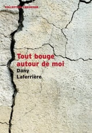 Tout Bouge Autour De Moi (Dany Laferrière)