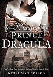 Hunting Prince Dracula (Stalking Jack the Ripper, #2) (Kerri Maniscalco)
