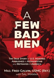 A Few Bad Men: The True Story of U.S. Marines Ambushed in Afghanistan and Betrayed in America (Fred Galvin)
