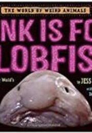 Pink Is for Blobfish (The World of Weird Animals) (Jess Keating)