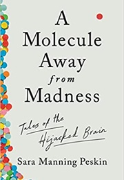 A Molecule Away From Madness (Sara Manning Peskin)