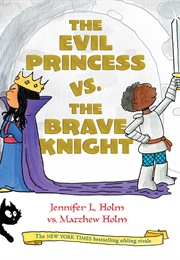 The Evil Princess vs. the Brave Knight (Jennifer L. Holm)