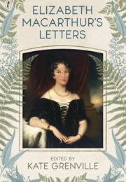 Elizabeth Macarthur's Letters (Kate Grenville Ed.)