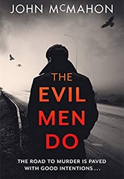 The Evil Men Do (John McMahon)
