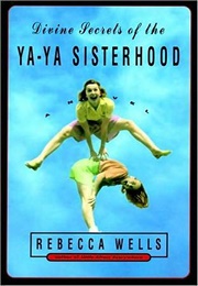 Divine Secrets of the Ya-Ya Sisterhood (Rebecca Wells)