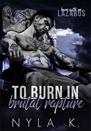 To Burn in Brutal Rapture (Nyla K.)