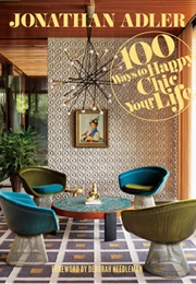 100 Ways to Happy Chic Your Life (Jonathan Adler)