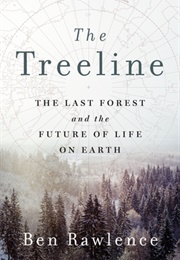 The Treeline: The Last Forest and the Future of Life on Earth (Ben Rawlence)