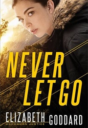 Never Let Go (Elizabeth Goddard)