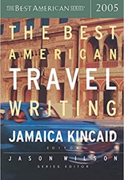 The Best American Travel Writing 2005 (Jamaica Kincaid)