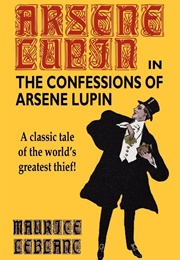 The Confessions of Arsene Lupin (Maurice Leblanc)